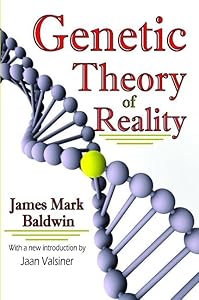 Genetic Theory of Reality by James Mark Baldwin