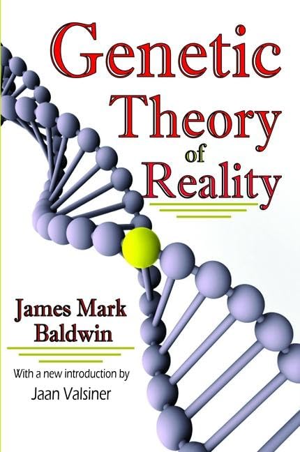 Genetic Theory of Reality by James Mark Baldwin