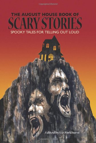 The August House Book of Scary Stories: Spooky Tales for Telling Out Loud by Liz Smith Parkhurst  (Editor)
