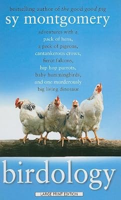 Birdology: Adventures with a Pack of Hens, a Peck of Pigeons, Cantankerous Crows, Fierce Falcons, Hip Hop Parrots, Baby Hummingbirds, and One Murderously Big Living Dinosaur