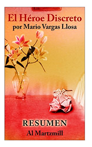 El Heroe Discreto: Mario Vargas LLosa: Resumen: Al Martzmill by Al Martzmill