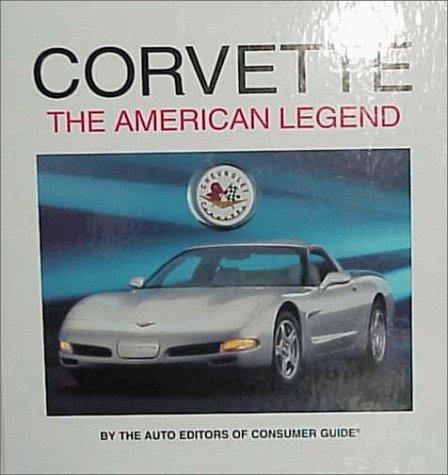 Corvette: The American Legend by Consumer Guide