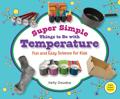Super Simple Things to Do With Temperature: Fun and Easy Science for Kids by Kelly Doudna