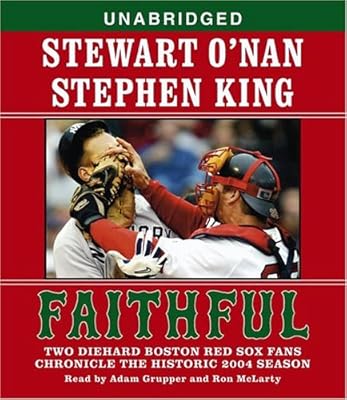 Faithful: Two Diehard Boston Red Sox Fans Chronicle the Historic 2004 Season
