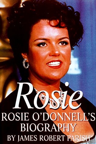 Rosie: The Rosie O'Donnell Story by James Robert Parish