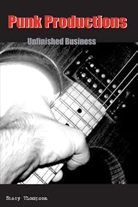 Punk Productions: Unfinished Business (SUNY series, INTERRUPTIONS: Border Testimony(ies) and Critical Discourse/s) by Stacy Thompson