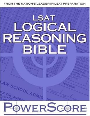 The PowerScore LSAT Logical Reasoning Bible: A Comprehensive System for Attacking the Logical Reasoning Section of the LSAT