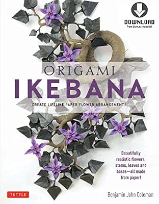 Origami Ikebana: Create Lifelike Paper Flower Arrangements-Includes Downloadable Instructional Media