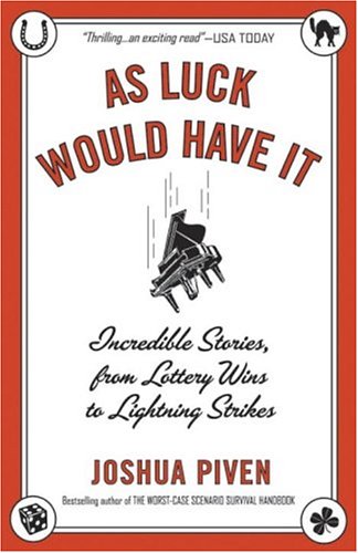 As Luck Would Have It: Incredible Stories, from Lottery Wins to Lightning Strikes by Joshua Piven