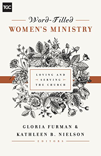 Word-Filled Women's Ministry: Loving and Serving the Church by Gloria Furman