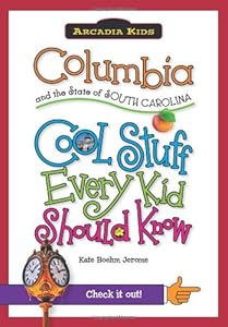 Columbia and the State of South Carolina:: Cool Stuff Every Kid Should Know