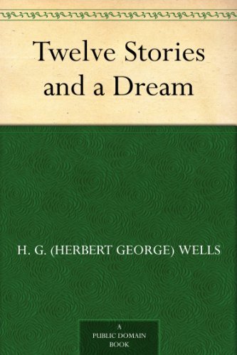 Twelve Stories and a Dream by H. G. (Herbert George) Wells