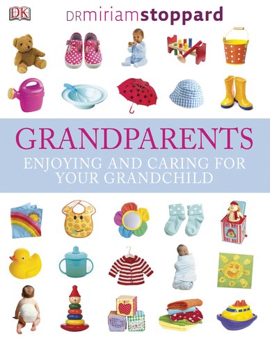 Grandparents: Enjoying and caring for your grandchild by Miriam Stoppard