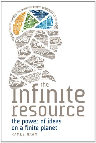 The Infinite Resource: The Power of Ideas on a Finite Planet by Ramez Naam