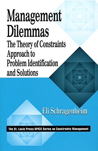

Management Dilemmas: The Theory of Constraints Approach to Problem Identification and Solutions (The CRC Press Series on Constraints Management)