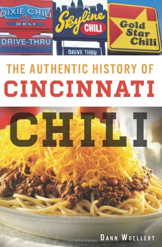 The Authentic History of Cincinnati Chili (American Palate) (OH) by Dann Woellert
