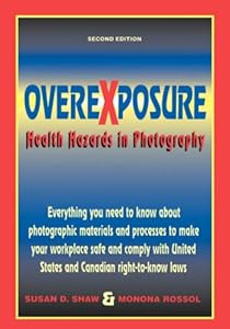 Overexposure: Health Hazards in Photography by Monona Rossol