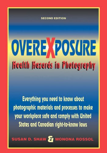 Overexposure: Health Hazards in Photography by Monona Rossol
