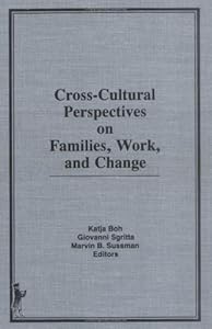 Cross-Cultural Perspectives on Families, Work, and Change by Marvin B Sussman