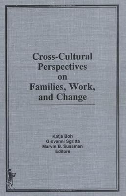 Cross-Cultural Perspectives on Families, Work, and Change
