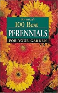 Botanica's 100 Best Perennials for Your Garden by n/a