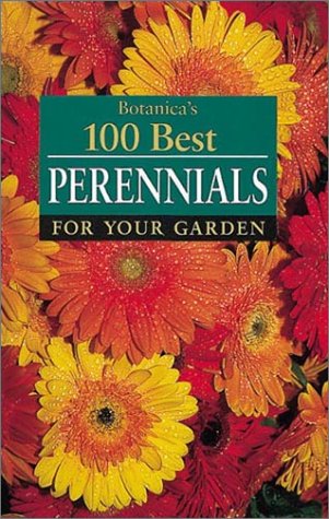 Botanica's 100 Best Perennials for Your Garden by n/a