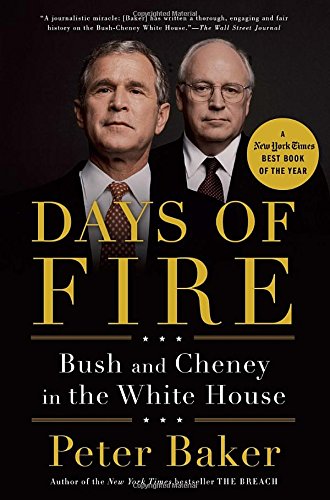 Days of Fire: Bush and Cheney in the White House by Peter Baker
