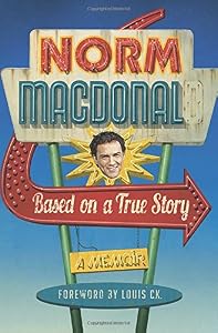 Based on a true story : a memoir by Norm Macdonald