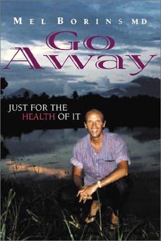 Go Away: Just for the Health of It by Mel Borins