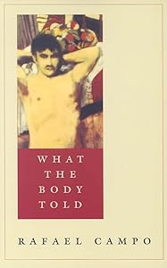 What the Body Told by Rafael Campo