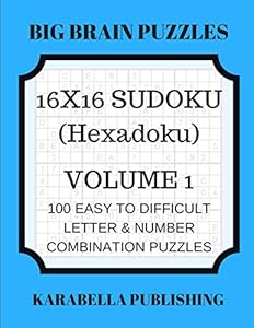 16 x 16 Sudoku (Hexadoku) Volume 1: 100 Easy to Difficult Letter & Number Combination Puzzles