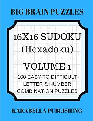 16 x 16 Sudoku (Hexadoku) Volume 1: 100 Easy to Difficult Letter & Number Combination Puzzles