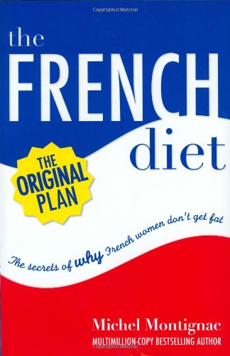 The French Diet: Why French Women Don't Get Fat by Michel Montignac