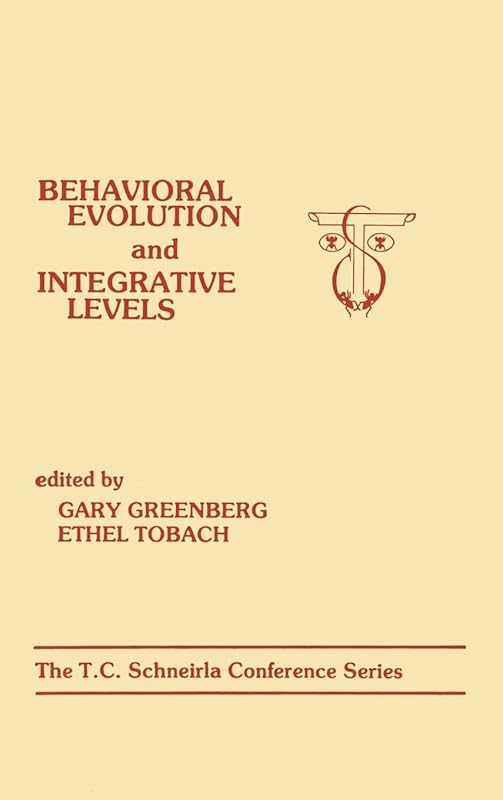 Behavioral Evolution and Integrative Levels: The T.c. Schneirla Conferences Series, Volume 1 by G. Greenberg
