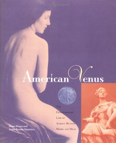 American Venus: The Extraordinary Life of Audrey Munson, Model and Muse