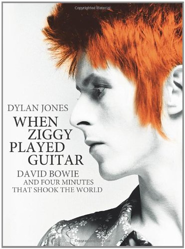 When Ziggy Played Guitar: David Bowie and Four Minutes that Shook the World by Dylan Jones