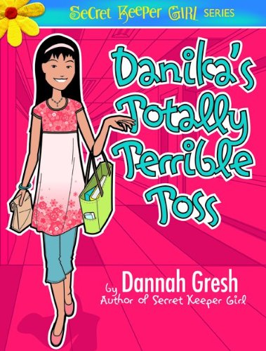 Danika's Totally Terrible Toss by Dannah Gresh