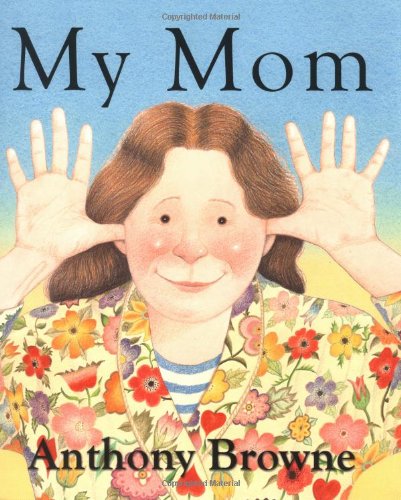 My Mom by Anthony Browne