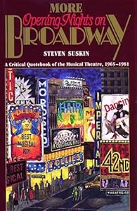 More Opening Nights on Broadway: A Critical Quote Book of the Musical Theatre, 1965-1981 by Steven Suskin