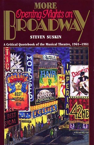 More Opening Nights on Broadway: A Critical Quote Book of the Musical Theatre, 1965-1981 by Steven Suskin