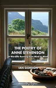The Poetry of Anne Stevenson: A Wordlife Running from Mind to Mind by Ian Gordon