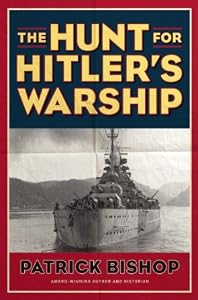 The Hunt for Hitler's Warship by Patrick Bishop