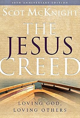 The Jesus Creed: Loving God, Loving Others - 10th Anniversary Edition