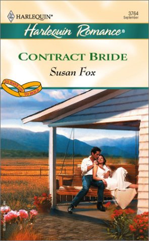 Contract Bride (Harlequin Romance No. 3764)(To Have and To Hold series) by Susan Fox