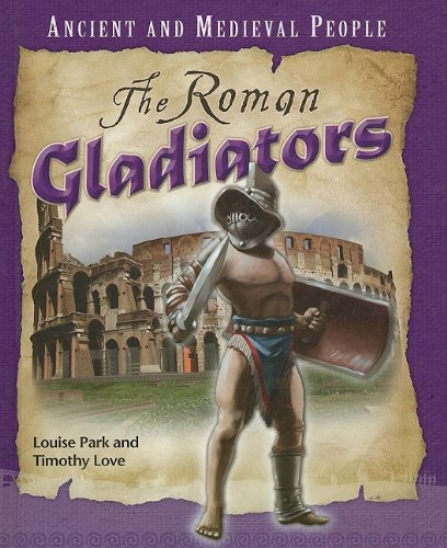 The Roman Gladiators by Louise Park