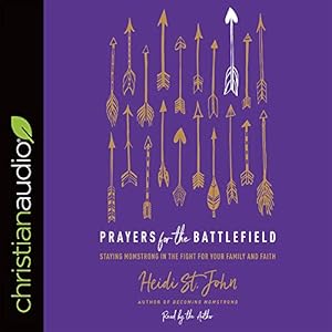 Prayers for the Battlefield: Staying MomStrong in the Fight for Your Family and Faith