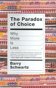 The Paradox of Choice: Why More Is Less