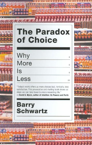 The Paradox of Choice: Why More Is Less by Barry Schwartz