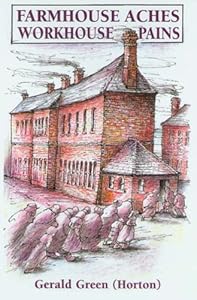 Farmhouse Aches: Workhouse Pains by Gerald Green