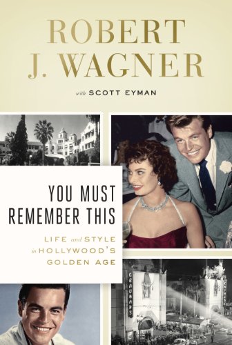You Must Remember This: Life and Style in Hollywood's Golden Age by Robert Wagner